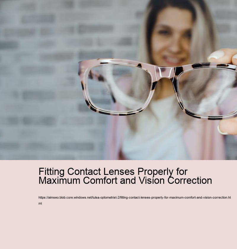 Fitting Contact Lenses Properly for Maximum Comfort and Vision Correction 