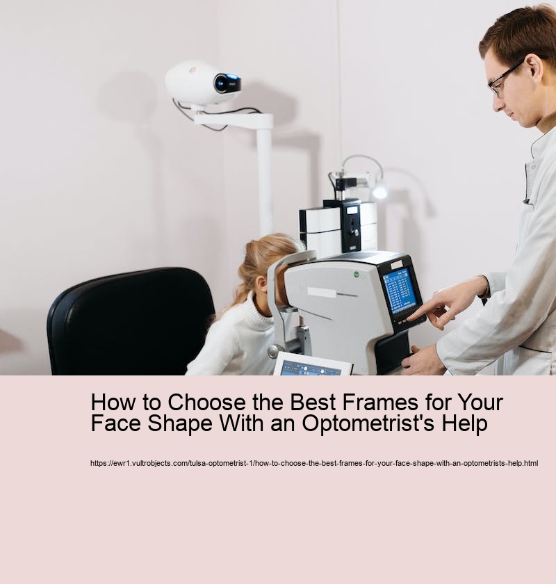 How to Choose the Best Frames for Your Face Shape With an Optometrist's Help 