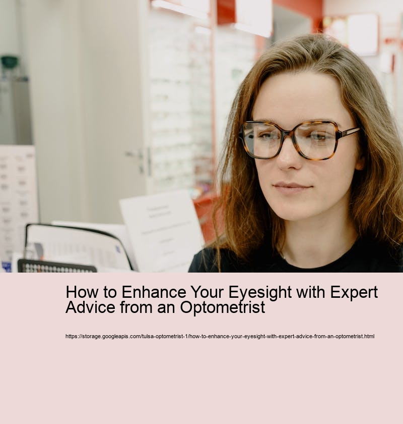 How to Enhance Your Eyesight with Expert Advice from an Optometrist How to Enhance Your Eyesight with Expert Advice from an Optometrist