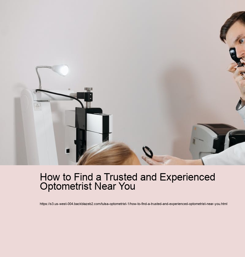 How to Find a Trusted and Experienced Optometrist Near You How to Find a Trusted and Experienced Optometrist Near You