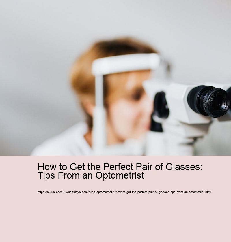 How to Get the Perfect Pair of Glasses: Tips From an Optometrist 