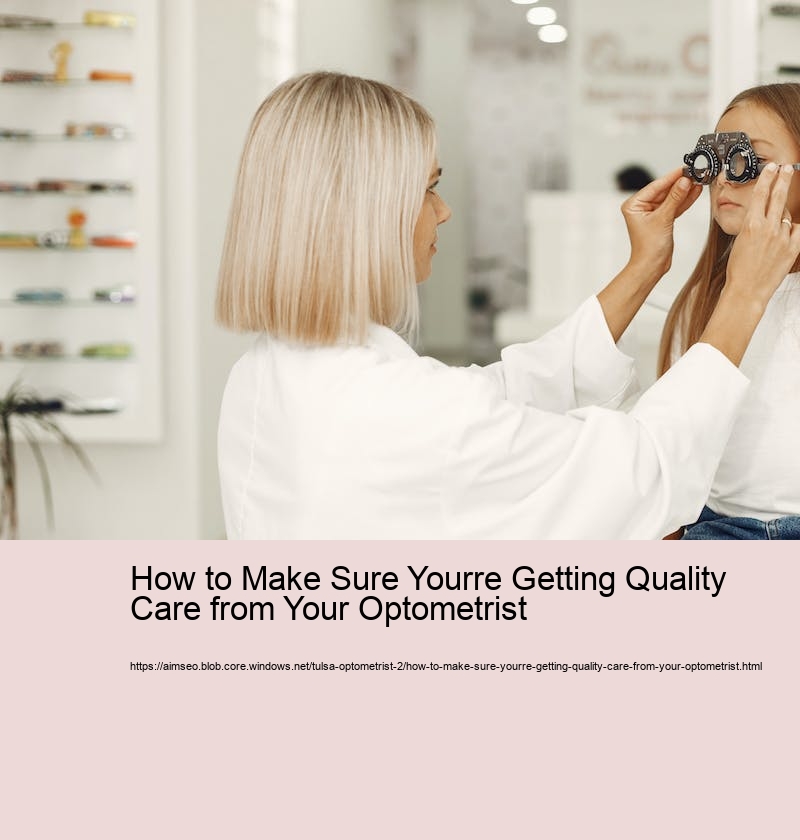 How to Make Sure Yourre Getting Quality Care from Your Optometrist 