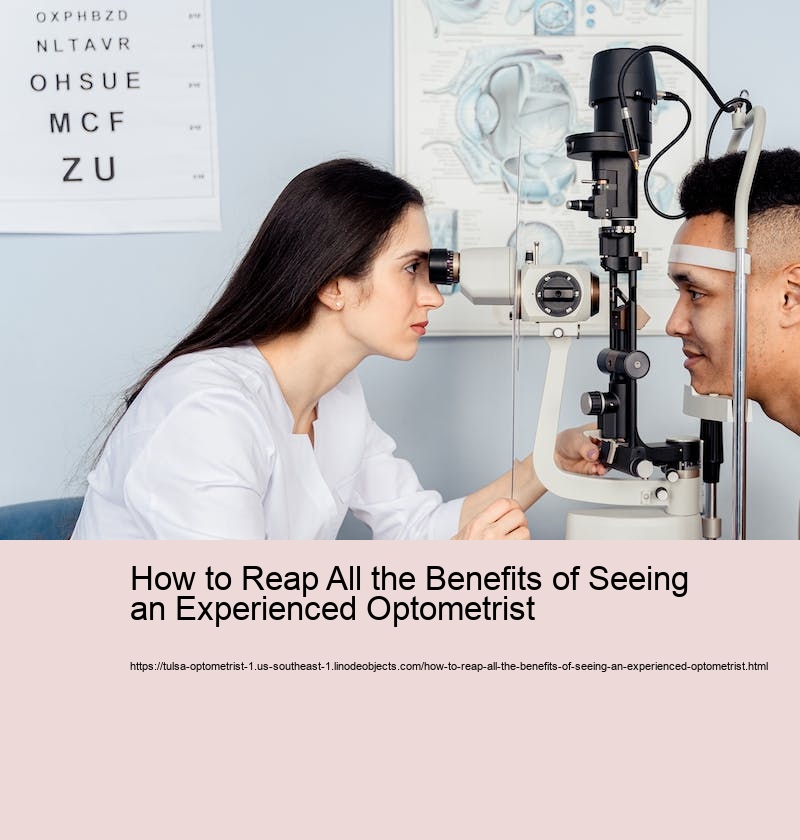 How to Reap All the Benefits of Seeing an Experienced Optometrist 