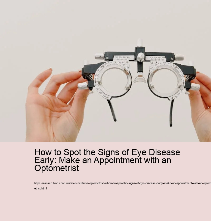 How to Spot the Signs of Eye Disease Early: Make an Appointment with an Optometrist 