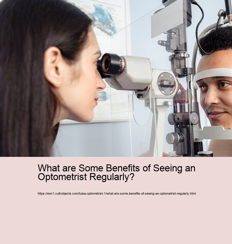 What are Some Benefits of Seeing an Optometrist Regularly? 