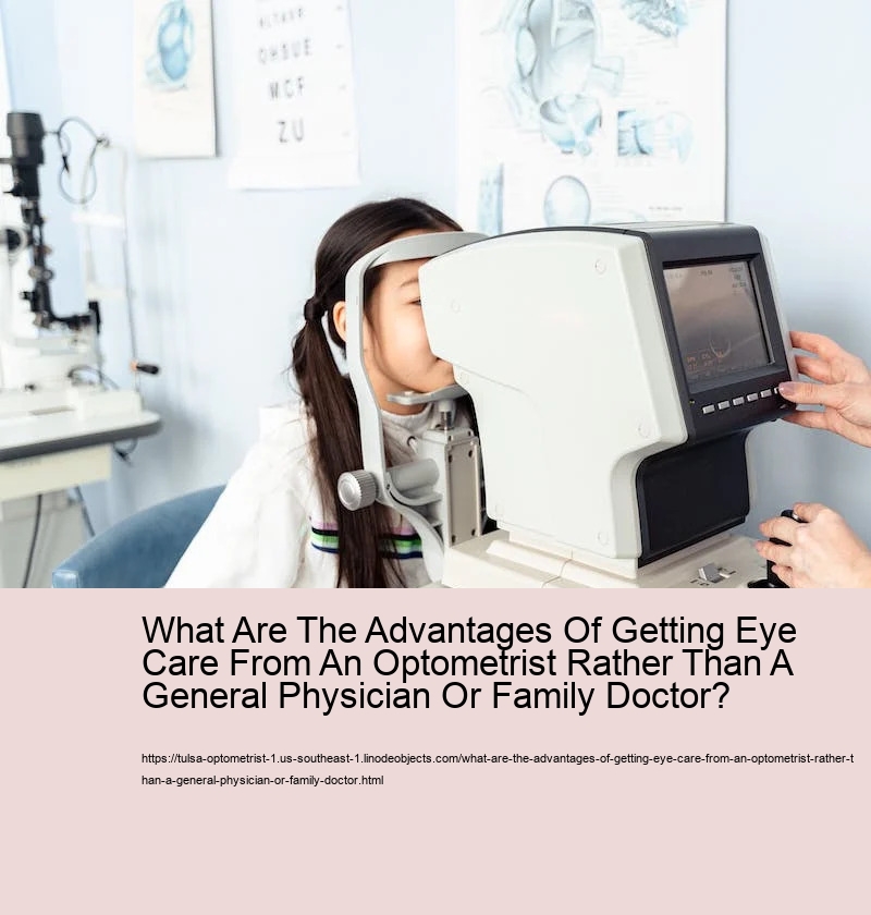 What Are The Advantages Of Getting Eye Care From An Optometrist Rather Than A General Physician Or Family Doctor? 