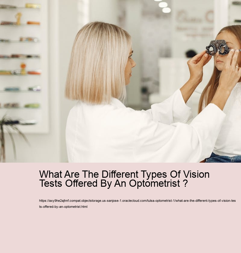 What Are The Different Types Of Vision Tests Offered By An Optometrist ?  