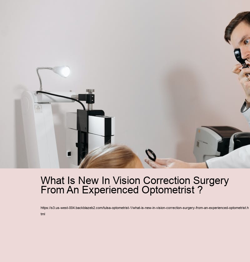 What Is New In Vision Correction Surgery From An Experienced Optometrist ?  