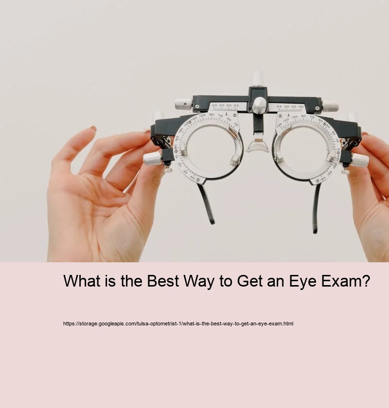 What is the Best Way to Get an Eye Exam? What is the Best Way to Get an Eye Exam?