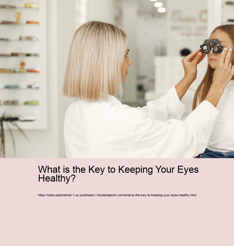 What is the Key to Keeping Your Eyes Healthy?